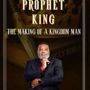 Priest Prophet King, The Making Of A Kingdom Man E-Book